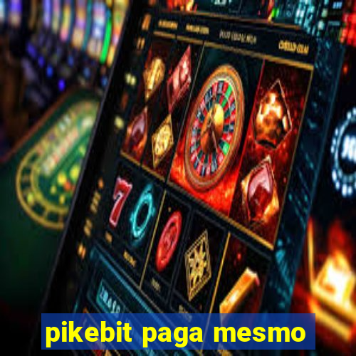 pikebit paga mesmo